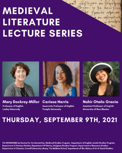 Medieval Literature Lecture Series, 9 September 2021. Lectures by: Mary Dockray-Miller, Carissa Harris, Nahir Otaño Gracia